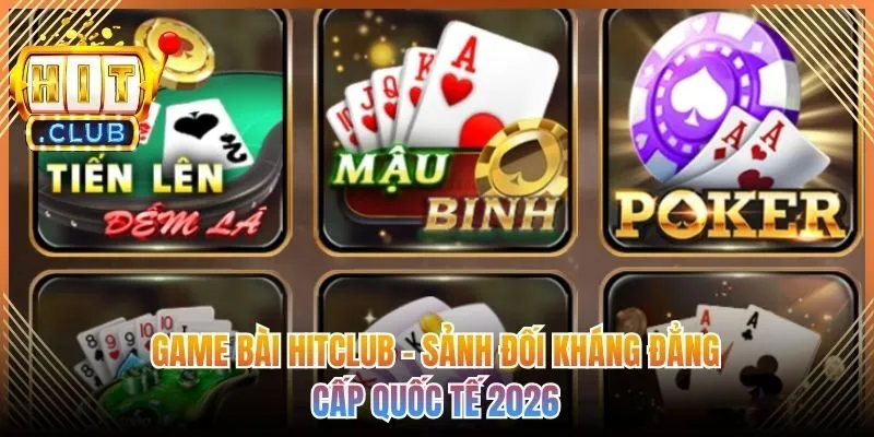 Game Bài Hitclub - Sảnh Đối Kháng Đẳng Cấp Quốc Tế 2026