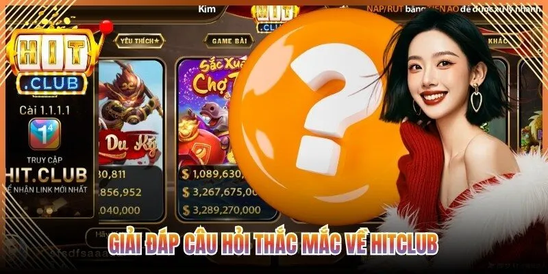 Giải đáp câu hỏi thắc mắc về Hitclub