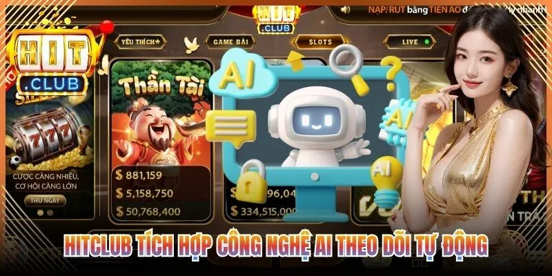 Hitclub tích hợp công nghệ AI theo dõi tự động