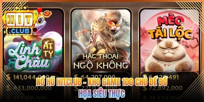 Nổ Hũ Hitclub - Kho Game 100 Chủ Đề