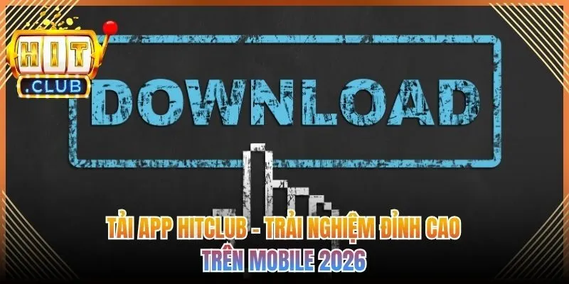 Tải App Hitclub trên Mobile